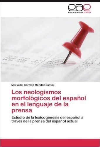 Los Neologismos Morfologicos del Espanol En El Lenguaje de La Prensa