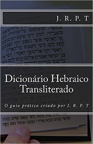 Dicionário Hebraico Transliterado: O guia prático criado por J. R. P. T