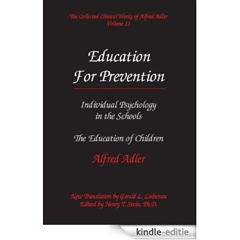 The Collected Clinical Works of Alfred Adler, Volume 11: Education for Prevention (English Edition) [Kindle-editie]