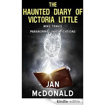 The Haunted Diary of Victoria Little (A Mike Travis Paranormal Investigation Book 4) (English Edition) [Kindle-editie]