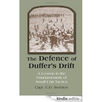 The Defence of Duffer's Drift: A Lesson in the Fundamentals of Small Unit Tactics [Kindle-editie]