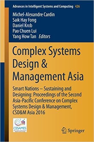 Complex Systems Design & Management Asia: Smart Nations Sustaining and Designing: Proceedings of the Second Asia-Pacific Conference on Complex Systems Design & Management, CSD&M Asia 2016