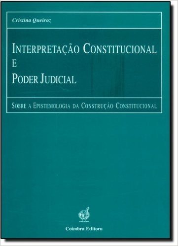 Interpretação Constitucional E Poder Judicial: Sobre A Epistemologia Da Construção Constitucional