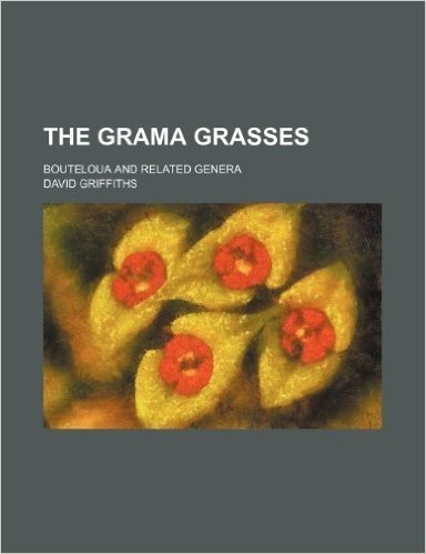 The Grama Grasses; Bouteloua and Related Genera