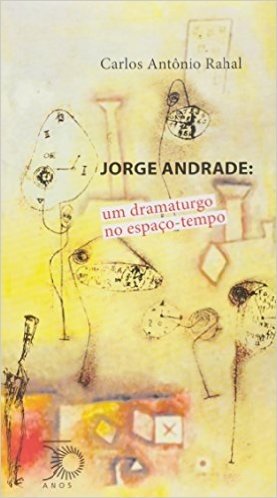 Jorge Andrade. Um Dramaturgo no Espaço-Tempo