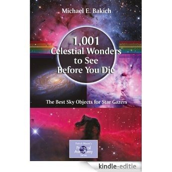 1,001 Celestial Wonders to See Before You Die: The Best Sky Objects for Star Gazers (The Patrick Moore Practical Astronomy Series) [Kindle-editie]
