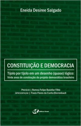 Constituição e Democracia. Tijolo por Tijolo em Um Desenho (Quase) Lógico. Vinte Anos de Construção do Projeto Democrático Brasileiro