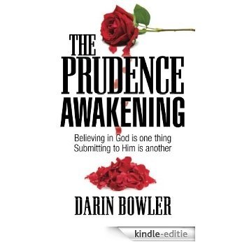 The Prudence Awakening: Believing In God Is One Thing. Submitting To Him Is Another. (English Edition) [Kindle-editie]