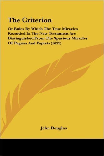 The Criterion: Or Rules by Which the True Miracles Recorded in the New Testament Are Distinguished from the Spurious Miracles of Paga
