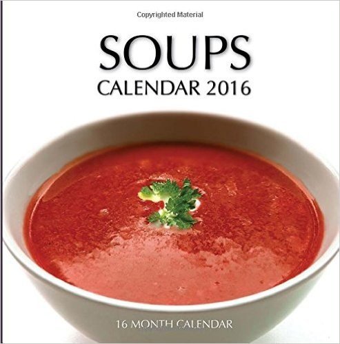 Soups Calendar 2016: 16 Month Calendar