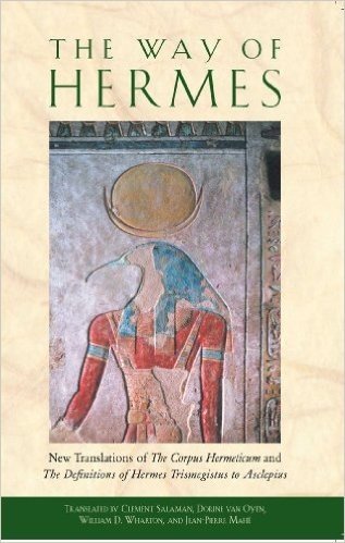 The Way of Hermes: New Translations of "The Corpus Hermeticum" and "The Definitions of Hermes Trismegistus to Asclepius"