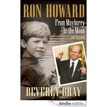 Ron Howard: From Mayberry to the Moon...and Beyond: From Mayberry to the Moon...and Beyond (English Edition) [Kindle-editie]