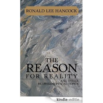 The Reason for Reality: And Other Bio-Philosophical Topics (English Edition) [Kindle-editie]