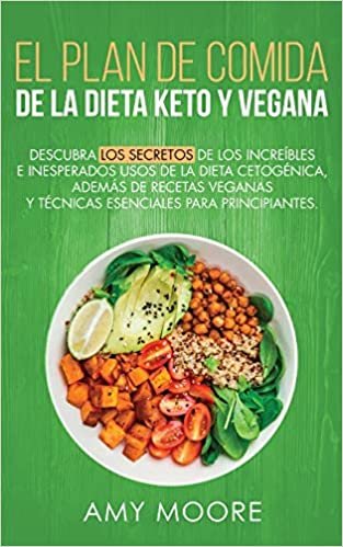 indir Plan de Comidas de la dieta keto vegana: Descubre los secretos de los usos sorprendentes e inesperados de la dieta cetogénica,además de recetas veganas,esenciales para empezar