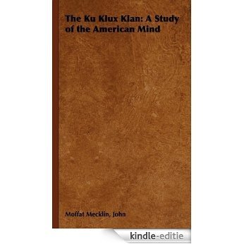 The Ku Klux Klan: A Study of the American Mind [Kindle-editie]