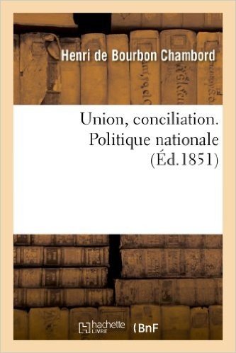 Union, Conciliation. Politique Nationale. (Discours de M. Berryer, 16 Janvier; Lettre Du Comte: de Chambord (23 Janvier) Et Lettres de MM. Anot de Mai