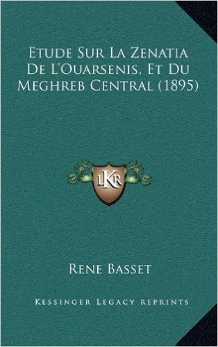 Etude Sur La Zenatia de L'Ouarsenis, Et Du Meghreb Central (1895)