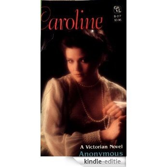 Caroline: Or, The Care And Handling Of Young Ladies, And Of Older Beauties In Their Prime [Kindle-editie] beoordelingen