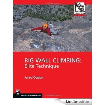 Big Wall Climbing: Elite Technique (Mountaineers Outdoor Expert Series) [Kindle-editie]