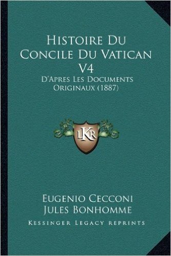 Histoire Du Concile Du Vatican V4: D'Apres Les Documents Originaux (1887)