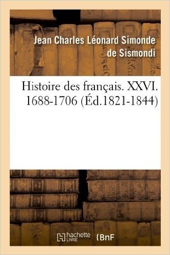 Histoire Des Francais. XXVI. 1688-1706 (Ed.1821-1844)