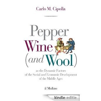 Pepper, Wine (and Wool): As the Dynamic Factors of the Social and Economic Development of the Middle Ages (Intersezioni) [Kindle-editie]