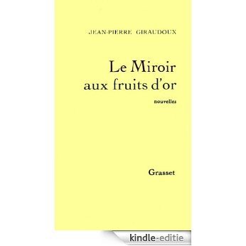 Le miroir aux fruits d'or (Littérature Française) (French Edition) [Kindle-editie]