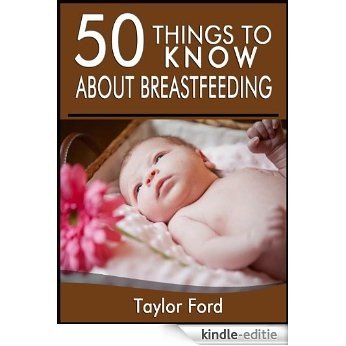 50 Things to Know About Breastfeeding: Quick Tips for New Moms (English Edition) [Kindle-editie]