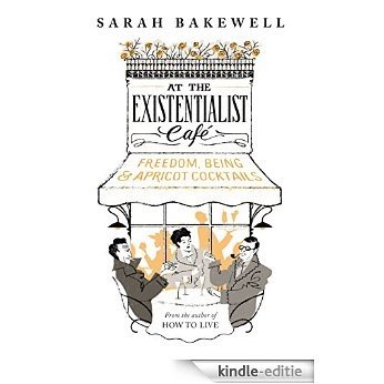 At The Existentialist Café: Freedom, Being, and Apricot Cocktails [Kindle-editie] beoordelingen
