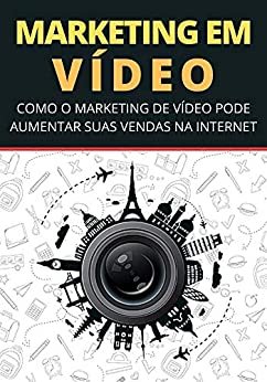Marketing em Vídeo: Como o Poder do Marketing de Vídeo Pode Aumentar as Vendas na Internet