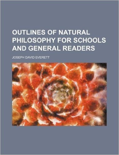 Outlines of Natural Philosophy for Schools and General Readers