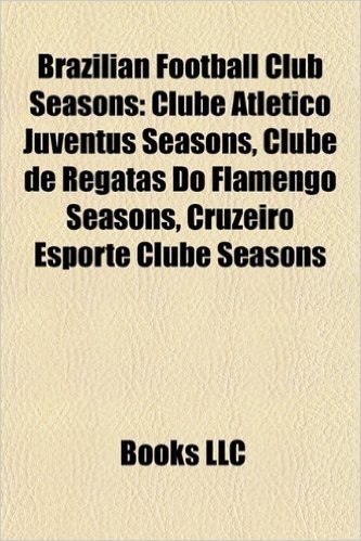 Brazilian Football Club Seasons: Clube Atletico Juventus Seasons, Clube de Regatas Do Flamengo Seasons, Cruzeiro Esporte Clube Seasons baixar