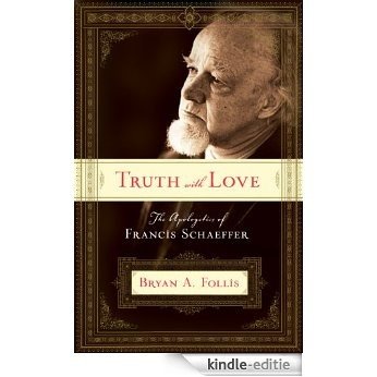 Truth with Love: The Apologetics of Francis Schaeffer [Kindle-editie] beoordelingen