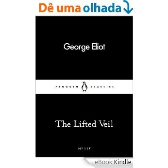 The Lifted Veil (Penguin Little Black Classics) [eBook Kindle]