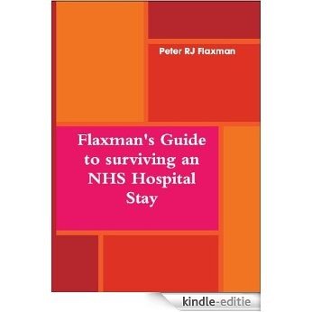 Flaxman's Guide to surviving an NHS Hospital Stay (English Edition) [Kindle-editie]