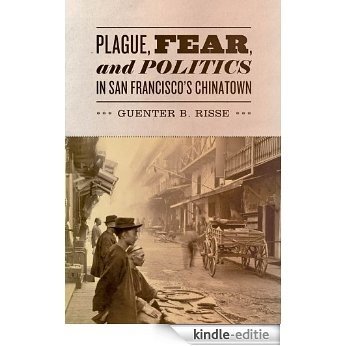 Plague, Fear, and Politics in San Francisco's Chinatown [Kindle-editie]