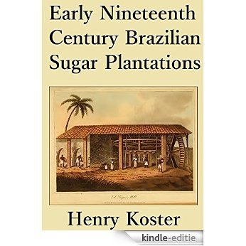 Early Nineteenth Century Brazilian Sugar Plantations (English Edition) [Kindle-editie]