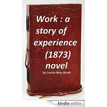 Work : a story of experience (1873) NOVEL by Louisa May Alcott (Original Version) (English Edition) [Kindle-editie]