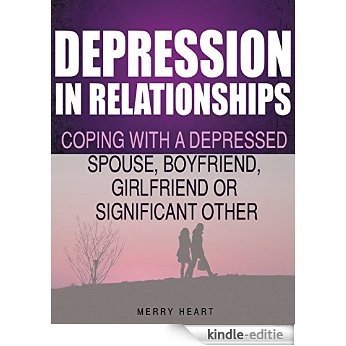 Depression in Relationships: Coping With a Depressed Spouse, Boyfriend, Girlfriend or Significant Other (English Edition) [Kindle-editie]