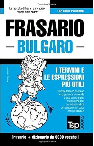 Frasario Italiano-Bulgaro E Vocabolario Tematico Da 3000 Vocaboli