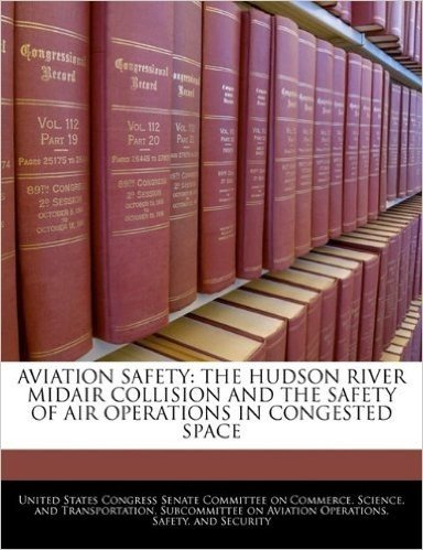 Aviation Safety: The Hudson River Midair Collision and the Safety of Air Operations in Congested Space