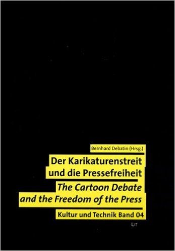 Der Karikaturenstreit Und Die Pressefreiheit. Wert- Und Normenkonflikte in Der Globalen Medienkultur: The Cartoon Debate and the Freedom of the Press.