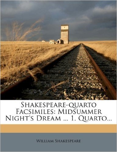 Shakespeare-Quarto Facsimiles: Midsummer Night's Dream ... 1. Quarto...