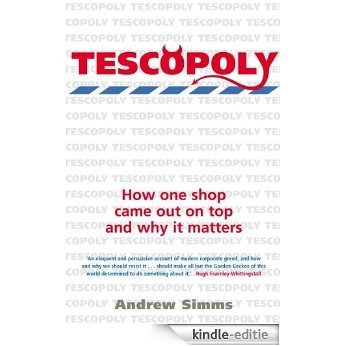 Tescopoly: How One Shop Came Out on Top and Why it Matters (English Edition) [Kindle-editie]