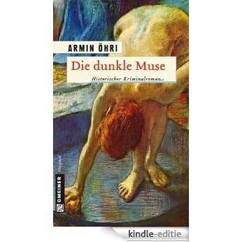 Die dunkle Muse: Historischer Kriminalroman (Historische Romane im GMEINER-Verlag) [Kindle-editie]
