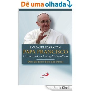 Evangelizar com o Papa Francisco: Comentário a Evangelii Gaudium [eBook Kindle]