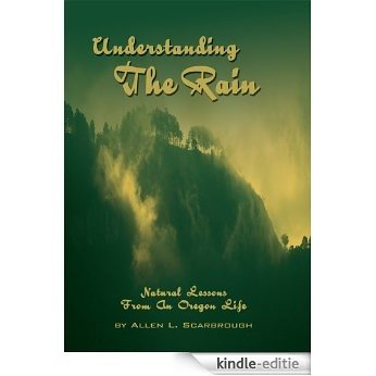 Understanding The Rain: Natural Lessons From An Oregon Life (English Edition) [Kindle-editie]