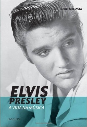 Elvis Presley.  A Vida Na Musica