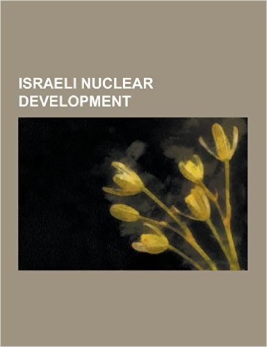 Israeli Nuclear Development: Dimona, Nuclear Weapons and Israel, Mordechai Vanunu, Vela Incident, Israel and Weapons of Mass Destruction, Samson Op baixar