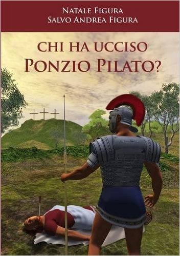 Chi Ha Ucciso Ponzio Pilato?